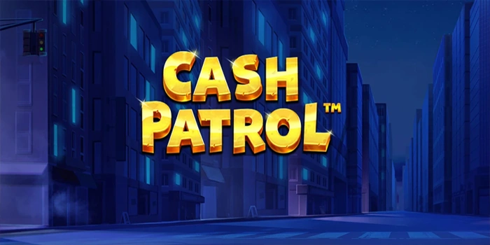 Nikmati Jackpot Besar Dari Slot Cash Patrol Terpercaya